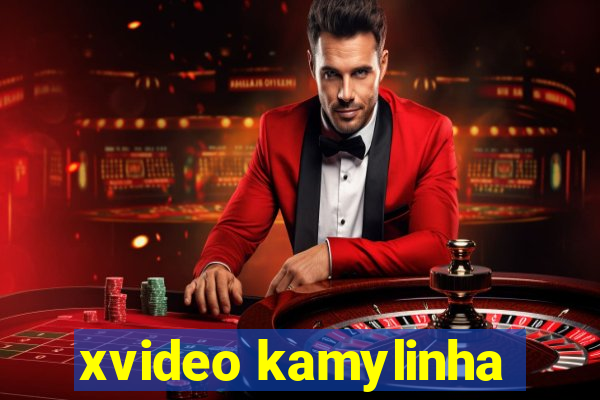 xvideo kamylinha